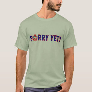 Sorry Yet? Anti Obama Products T-Shirt