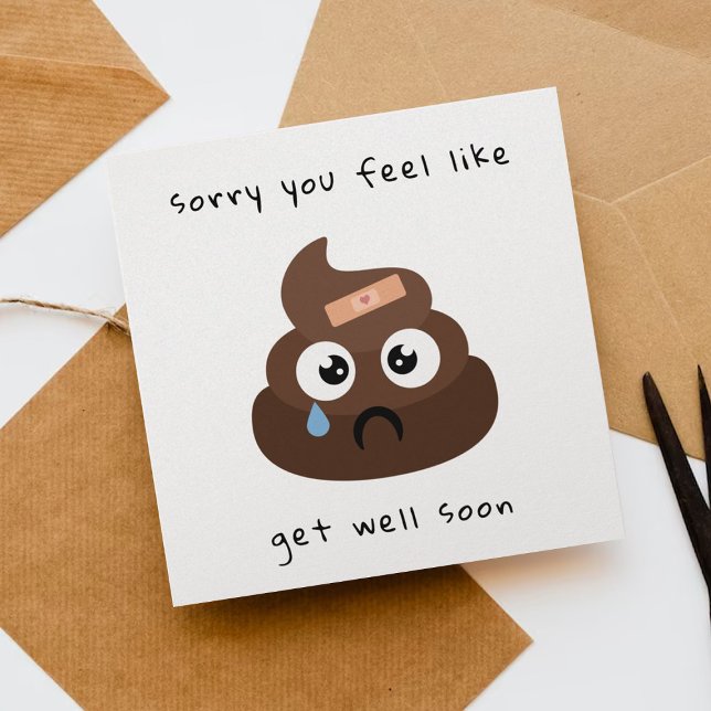 Sorry You Feel Like Poop Emoji Get Well Soon Card (Creator Uploaded)