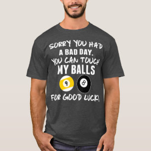 Sorry You Had a Bad Day Funny Pool Players Billiar T-Shirt