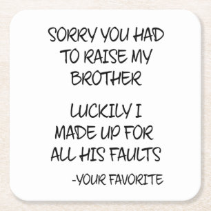 Sorry You Had To Raise My Brother - Your Favourite Square Paper Coaster