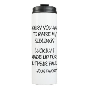 Sorry You Had To Raise My Sibings - Your Favourite Thermal Tumbler