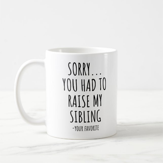 Sorry You Had To Raise My Sibling Coffee Mug (Left)