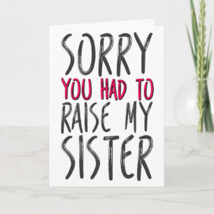 Sorry You Had To Raise My Sister, Mother's Day Card