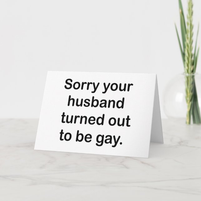 SORRY YOUR HUSBAND TURNED OUT TO BE GAY. CARD (Front)