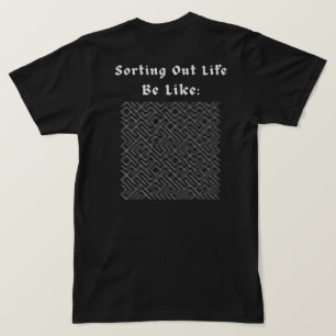 Sorting Out Life Be Like Gothic Maze Streetwear T-Shirt