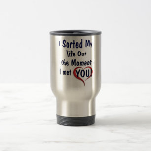 Sorting out my life for you travel mug