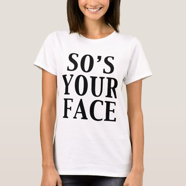 so's your face T-Shirt (Front)