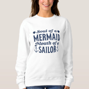 Soul Of A Mermaid Mouth Of A Sailor Sweatshirt