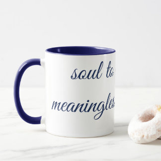 "SOUL TO DEEP FRO MEANINGLESS CONNECTION" Mug