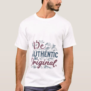 : Soulful Statement: Be Authentic,Be Original Tee