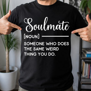 Soulmate Someone Who Does The Same Weird Thing You T-Shirt