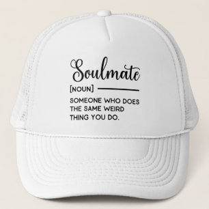 Soulmate Someone Who Does The Same Weird Thing You Trucker Hat