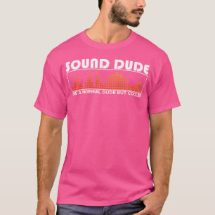 Sound Dude Audio Engineer Mixer Tonmeister Electro T-Shirt