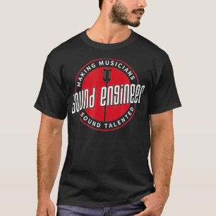 Sound Engineer Making Musicians Sound  Audio Engin T-Shirt