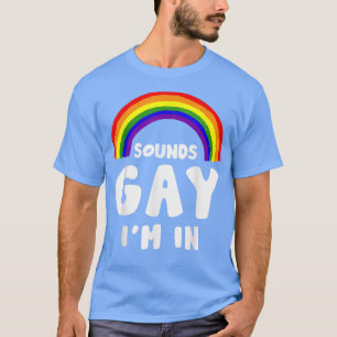 Sound Gay Im In Funny LGBTQ Pride Rainbow Gay Mont T-Shirt