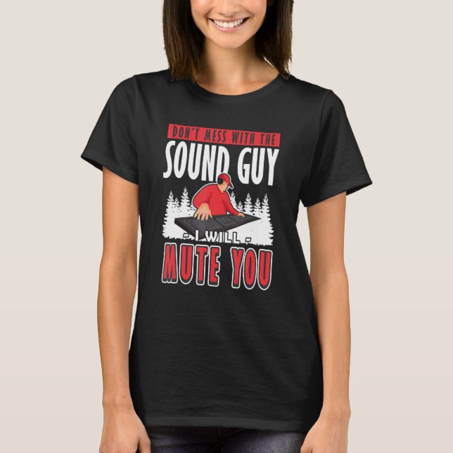 Sound Guy I will Mute You Audio Engineer 1 T-Shirt (Front)