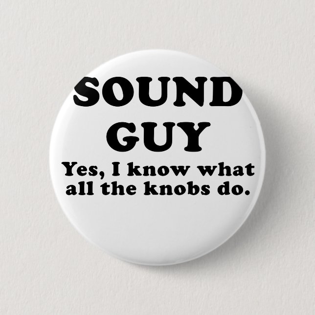 Sound Guy Yes I know what all the Knobs do 6 Cm Round Badge (Front)