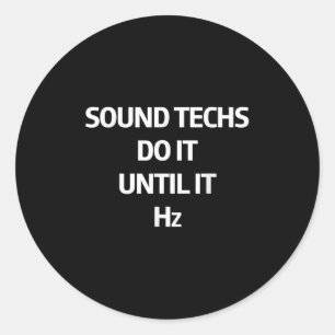 Sound Techs Do It Until It Hz Sound Engineer Recor Classic Round Sticker