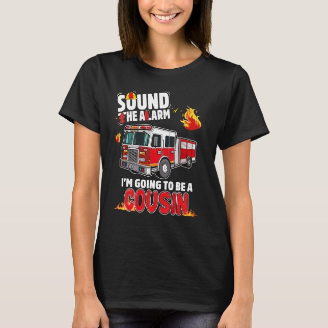 Sound The Alarm Cousin To Be Baby Reveal Firefight T-Shirt (Front)