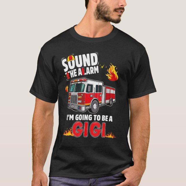Sound The Alarm Gigi To Be Baby Reveal Firefightin T-Shirt (Front)