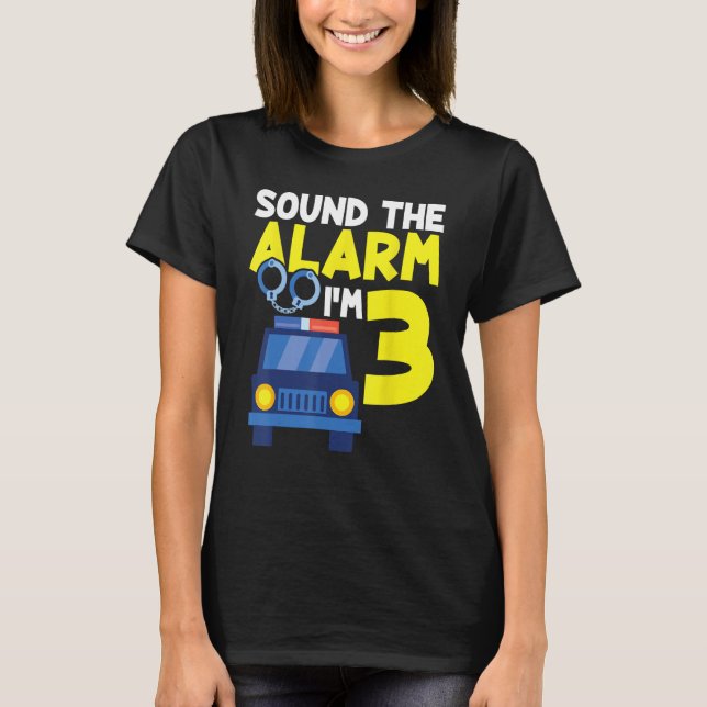 Sound The Alarm I m 3 Year Old Kids Birthday Polic T-Shirt (Front)