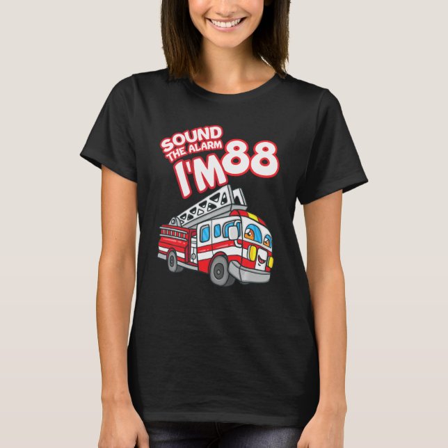 Sound The Alarm I M 88 Fire Engine Firefighter 88t T-Shirt (Front)