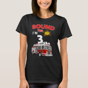 Sound the Alarm I'm 3! Kids Fire Truck Firefighter T-Shirt