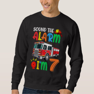 Sound The Alarm Im 7 Fire Truck Sweatshirt
