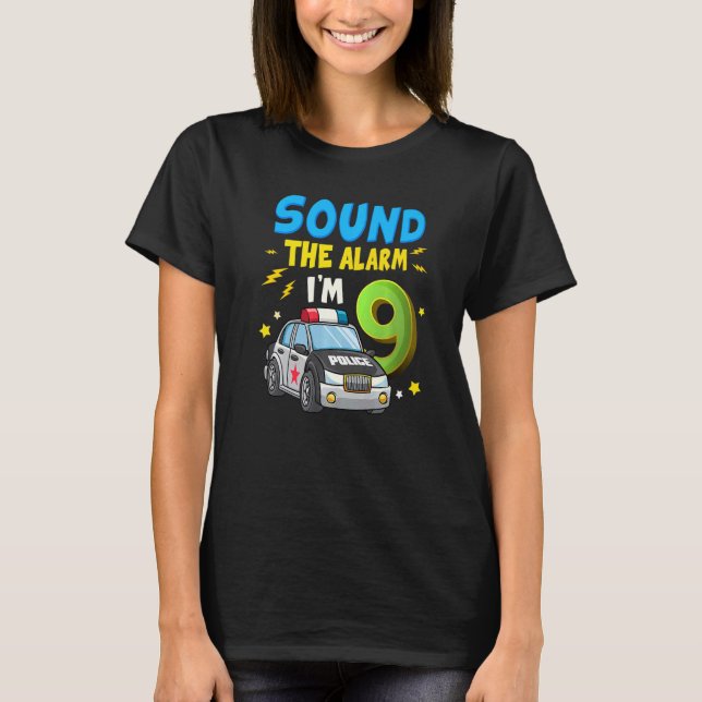 Sound The Alarm I'm 9 Years Old 9th Birthday Polic T-Shirt (Front)