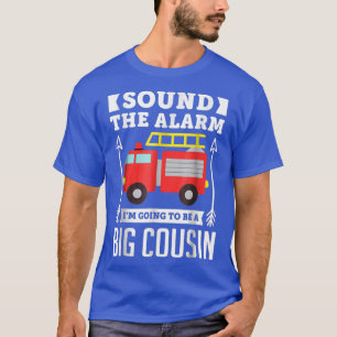Sound The Alarm Im Going To Be A Big Cousin Gift T-Shirt