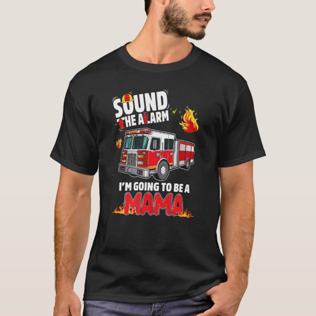 Sound The Alarm Mama To Be Baby Reveal Firefightin T-Shirt (Front)