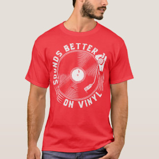Sounds Better On Vinyl Records T-Shirt