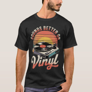 Sounds better on vinyl T-Shirt