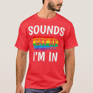 Sounds Gay AF Im In   Gay Pride Rainbow Stripe  T-Shirt