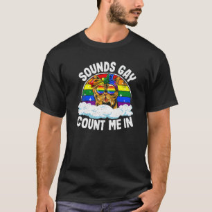 Sounds Gay Count Me In Cat Rainbow Flag Lgbt Gay P T-Shirt
