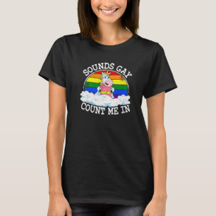 Sounds Gay Count Me In Unicorn Rainbow Flag Lgbt G T-Shirt