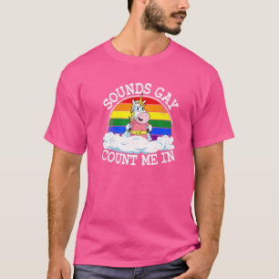 Sounds Gay Count Me In Unicorn Rainbow Flag Lgbt G T-Shirt