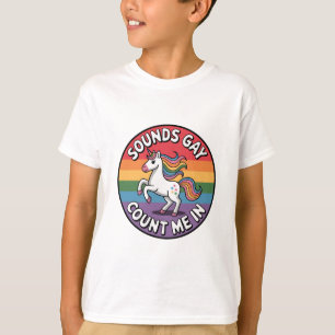 Sounds Gay Count Me In Unicorn Rainbow Flag LGBT T-Shirt