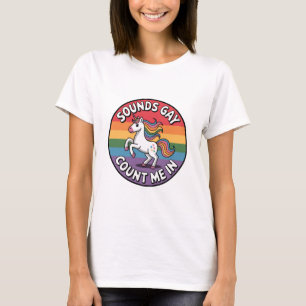 Sounds Gay Count Me In Unicorn Rainbow Flag LGBT T-Shirt