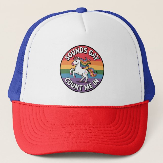 Sounds Gay Count Me In Unicorn Rainbow Flag LGBT  Trucker Hat (Front)
