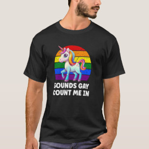 Sounds Gay Count Me In Unicorn Rainbow Flag Sunset T-Shirt