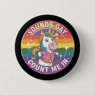 Sounds Gay Count Me In Unicorn Rainbow LGBTQ 6 Cm Round Badge
