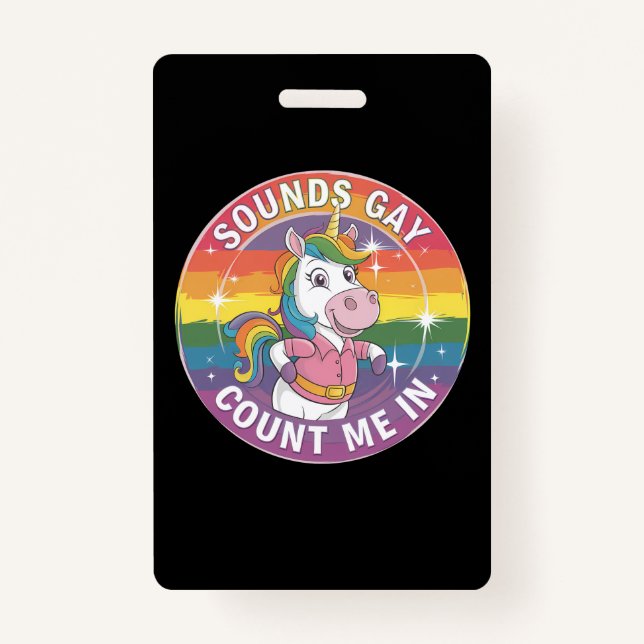 Sounds Gay Count Me In Unicorn Rainbow LGBTQ ID Badge (Front)
