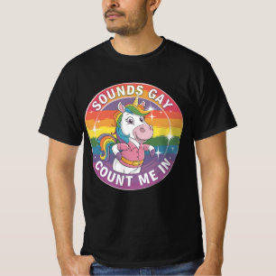 Sounds Gay Count Me In Unicorn Rainbow LGBTQ T-Shirt