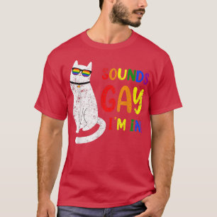 Sounds Gay I Am In Chonk Cat Funny Kitty LGBT Prid T-Shirt