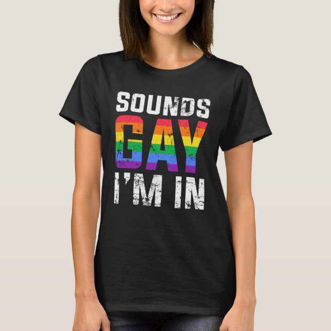 Sounds Gay I m in Month Human Rights Proud Ally Qu T-Shirt (Front)
