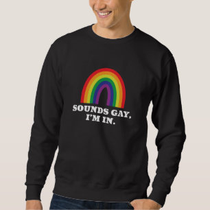 Sounds Gay I’m In Sweatshirt