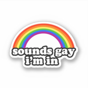 Sounds Gay I'm In