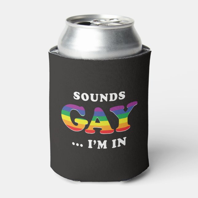 Sounds Gay... I'm In Can Cooler (Can Front)