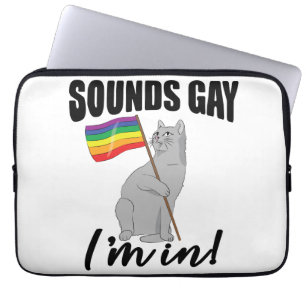 Sounds Gay I'm In Cat Laptop Sleeve